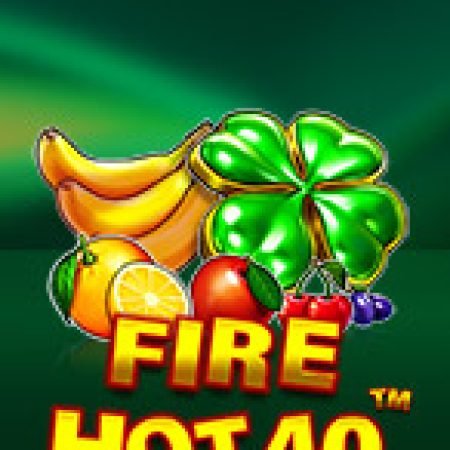 Lửa Cháy 40 – Fire Hot 40 Slot – Trải Nghiệm Game Slot Huyền Thoại và Cách Chơi Chiến Thắng