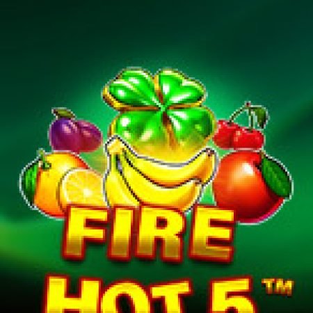 Lửa Cháy 5 – Fire Hot 5 Slot – Trải Nghiệm Game Slot Huyền Thoại và Cách Chơi Chiến Thắng