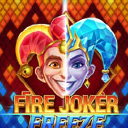 Chơi Fire Joker Freeze Slot Online: Tips, Chiến Lược và Hướng Dẫn Chi Tiết