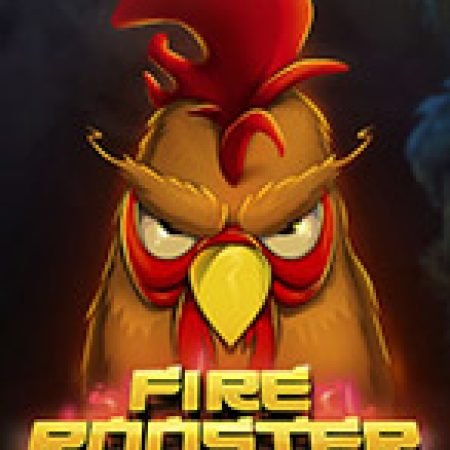 Khám Phá Fire Rooster Slot: Từ Lịch Sử Đến Cách Thức Chơi Đỉnh Cao