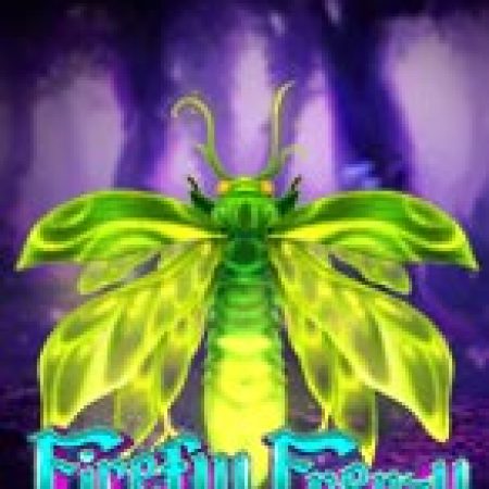 Đom Đóm J97 – Firefly Frenzy Slot – Trải Nghiệm Game Slot Huyền Thoại và Cách Chơi Chiến Thắng