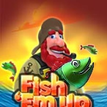 Fish ‘Em Up Slot – Trải Nghiệm Game Slot Huyền Thoại và Cách Chơi Chiến Thắng