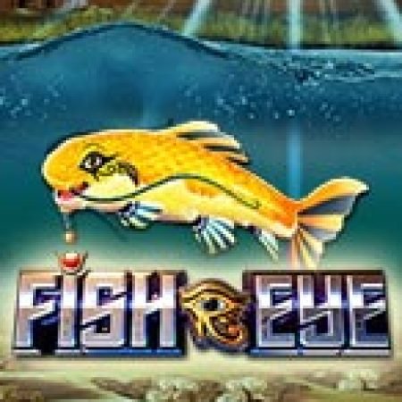 Chơi Mắt Cá Đại Dương – Fish Eye Slot Online: Tips, Chiến Lược và Hướng Dẫn Chi Tiết