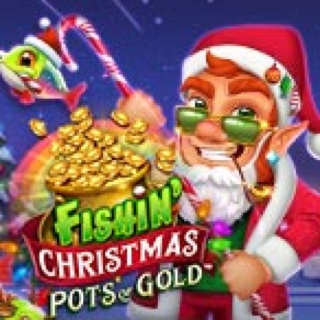 Thần Lùn Đón Noel – Fishin’ Christmas Pots of Gold Slot – Trải Nghiệm Game Slot Huyền Thoại và Cách Chơi Chiến Thắng
