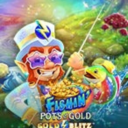 Hướng Dẫn Chơi Câu Cá Vàng – Gold Blitz™ – Fishin’ Pots of Gold™ Gold Blitz™ Slot: Bí Kíp Đánh Bại Mọi Thử Thách