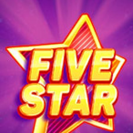 Five Star Slot: Lịch Sử, Phiên Bản Mới và Cách Thức Chơi Để Thắng Lớn