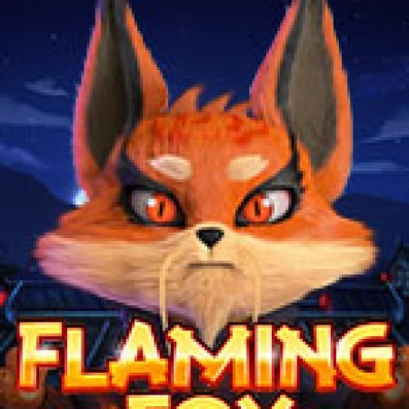 Cáo Lửa – Flaming Fox Slot: Lịch Sử, Phiên Bản Mới và Cách Thức Chơi Để Thắng Lớn