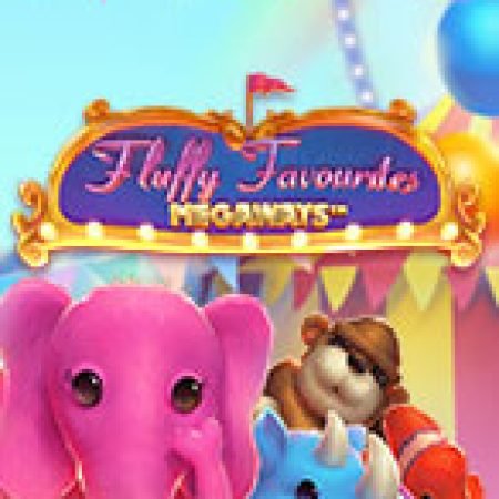 Fluffy Favourites Megaways Slot – Trải Nghiệm Game Slot Huyền Thoại và Cách Chơi Chiến Thắng