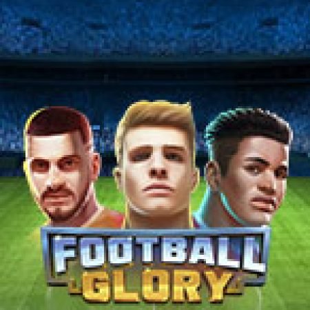 Football Glory Slot – Trải Nghiệm Game Slot Huyền Thoại và Cách Chơi Chiến Thắng