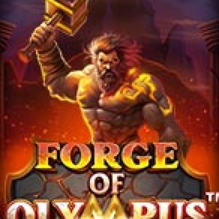 Hướng Dẫn Chơi Thợ Cơ Khí Olympus – Forge of Olympus Slot: Bí Kíp Đánh Bại Mọi Thử Thách