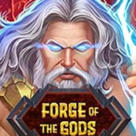 Chơi Forge Of The Gods Slot Online: Tips, Chiến Lược và Hướng Dẫn Chi Tiết