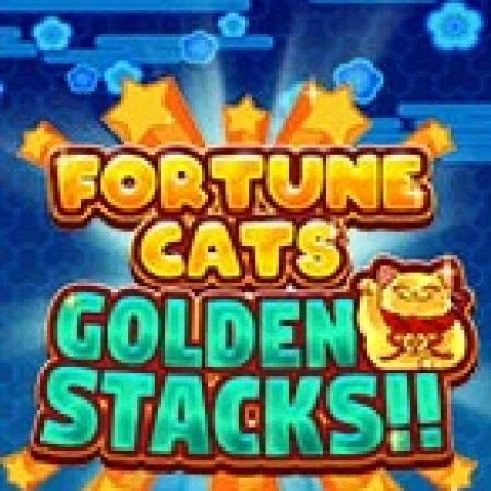 Chơi Fortune Cats Golden Stacks!! Slot Online: Tips, Chiến Lược và Hướng Dẫn Chi Tiết