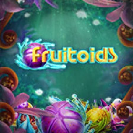 Fruitoids Slot – Trải Nghiệm Game Slot Huyền Thoại và Cách Chơi Chiến Thắng