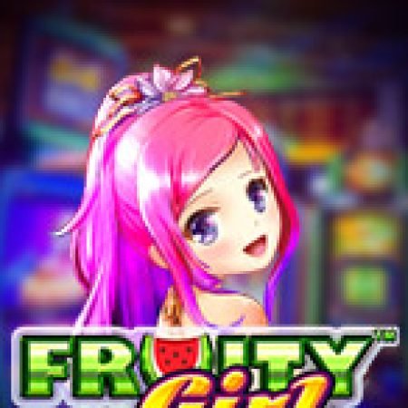 Hướng Dẫn Chơi Fruity Girl Slot: Bí Kíp Đánh Bại Mọi Thử Thách