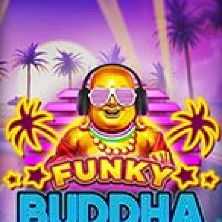 Funky Buddha Slot: Lịch Sử, Phiên Bản Mới và Cách Thức Chơi Để Thắng Lớn