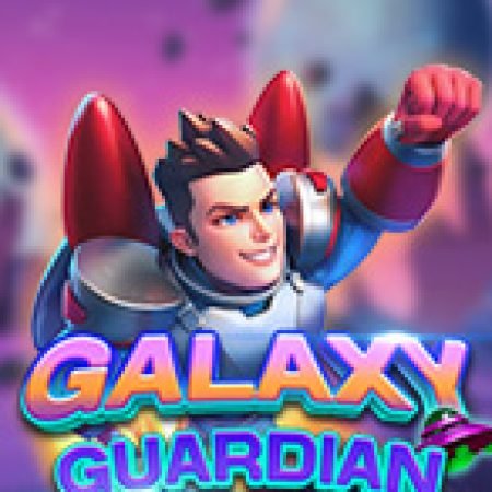 Hướng Dẫn Chơi Galaxy Guardian Slot: Bí Kíp Đánh Bại Mọi Thử Thách