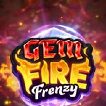 Khám Phá Lửa Ngọc Bích – Gem Fire Frenzy Slot: Từ Lịch Sử Đến Cách Thức Chơi Đỉnh Cao