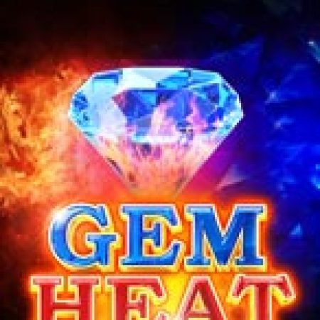 Hướng Dẫn Chơi Gem Heat (High Roller) Slot: Bí Kíp Đánh Bại Mọi Thử Thách