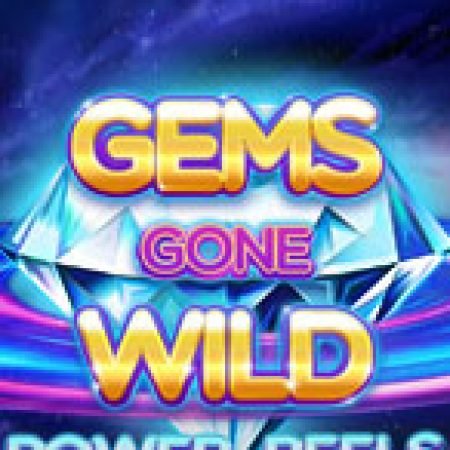 Hướng Dẫn Chơi Cuộc Chiến Đá Quý Power Reels – Gems Gone Wild Power Reels Slot: Bí Kíp Đánh Bại Mọi Thử Thách