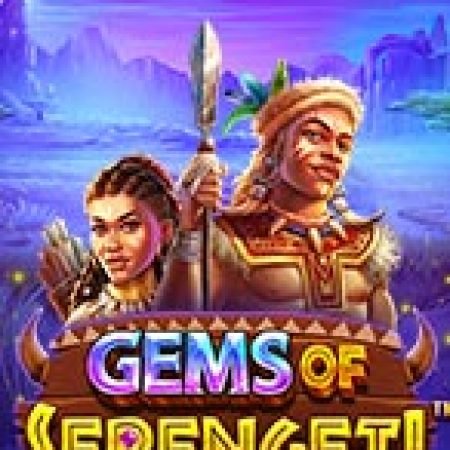 Hướng Dẫn Chơi Báu Vật Ở Serengeti – Gems of Serengeti Slot: Bí Kíp Đánh Bại Mọi Thử Thách