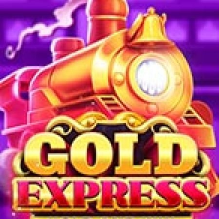 Hướng Dẫn Chơi Gold Express Slot: Bí Kíp Đánh Bại Mọi Thử Thách