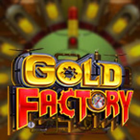 Khám Phá Nhà Máy Vàng – Gold Factory Slot: Từ Lịch Sử Đến Cách Thức Chơi Đỉnh Cao
