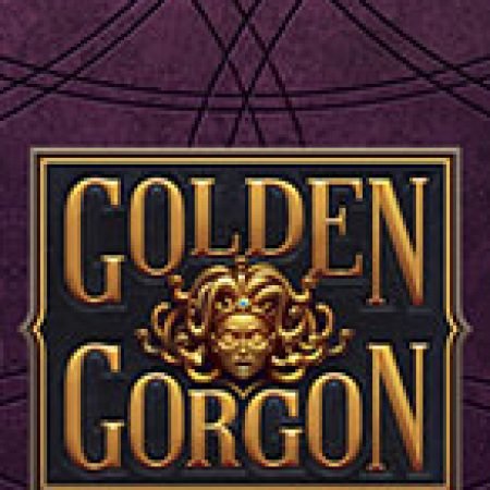 Golden Gorgon Slot: Lịch Sử, Phiên Bản Mới và Cách Thức Chơi Để Thắng Lớn