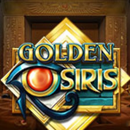 Golden Osiris Slot – Trải Nghiệm Game Slot Huyền Thoại và Cách Chơi Chiến Thắng