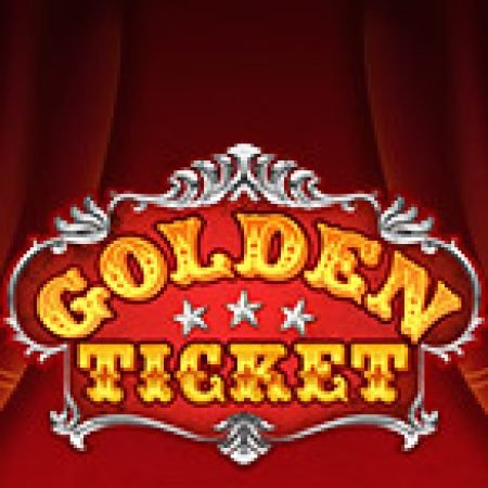 Chơi Chiếc Vé Vàng – Golden Ticket Slot Online: Tips, Chiến Lược và Hướng Dẫn Chi Tiết