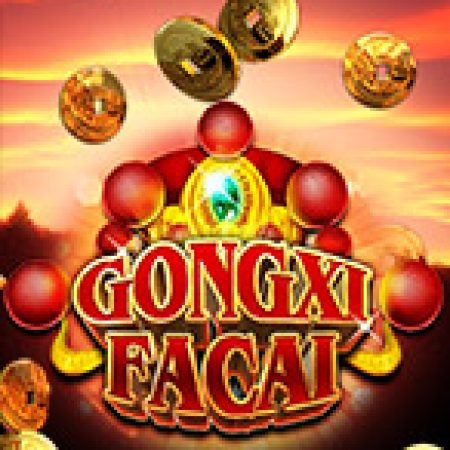 Gongxi Facai Slot: Lịch Sử, Phiên Bản Mới và Cách Thức Chơi Để Thắng Lớn