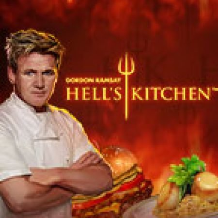 Nhà Bếp Địa Ngục – Gordon Ramsay Hell’s Kitchen Slot: Lịch Sử, Phiên Bản Mới và Cách Thức Chơi Để Thắng Lớn