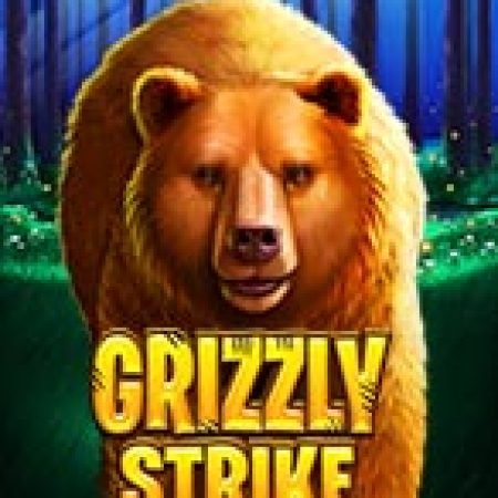 Khám Phá Grizzly Strike Slot: Từ Lịch Sử Đến Cách Thức Chơi Đỉnh Cao