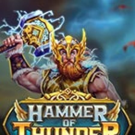 Hướng Dẫn Chơi Hammer of Thunder Slot: Bí Kíp Đánh Bại Mọi Thử Thách