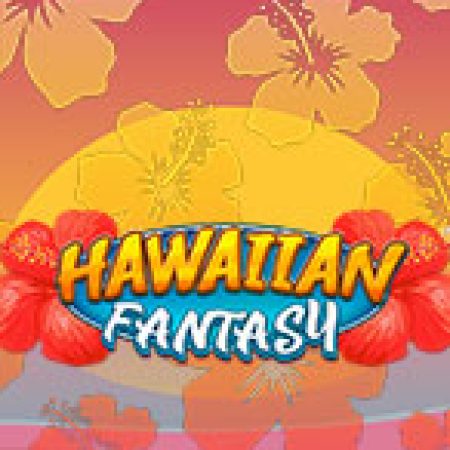 Hawaiian Fantasy Slot: Lịch Sử, Phiên Bản Mới và Cách Thức Chơi Để Thắng Lớn