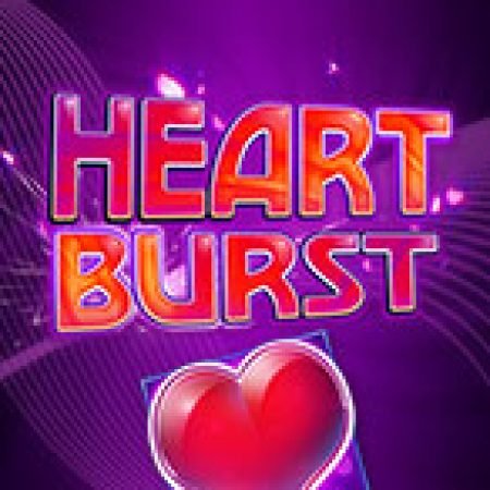 Heartburst Slot: Lịch Sử, Phiên Bản Mới và Cách Thức Chơi Để Thắng Lớn