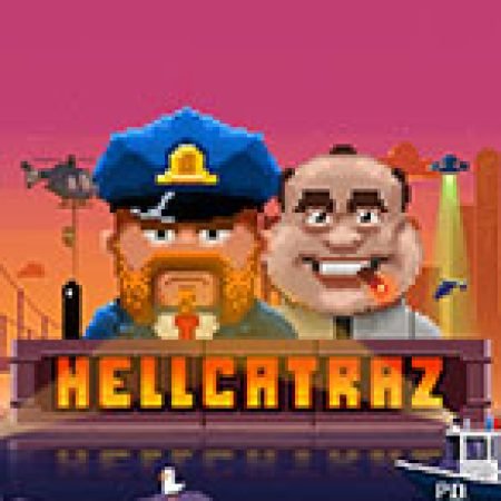 Hướng Dẫn Chơi Hellcatraz Slot: Bí Kíp Đánh Bại Mọi Thử Thách