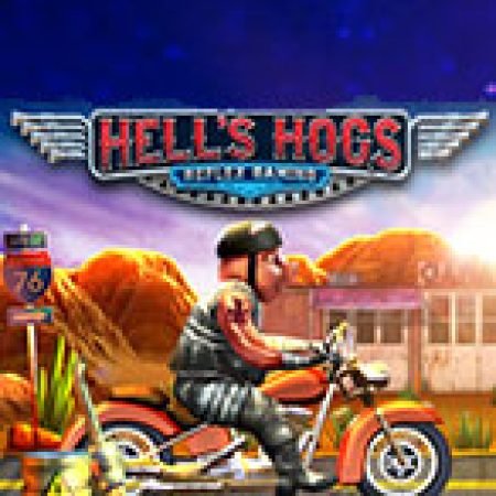 Chơi Hells Hogs Slot Online: Tips, Chiến Lược và Hướng Dẫn Chi Tiết