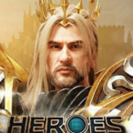 Khám Phá Heroes Slot: Từ Lịch Sử Đến Cách Thức Chơi Đỉnh Cao