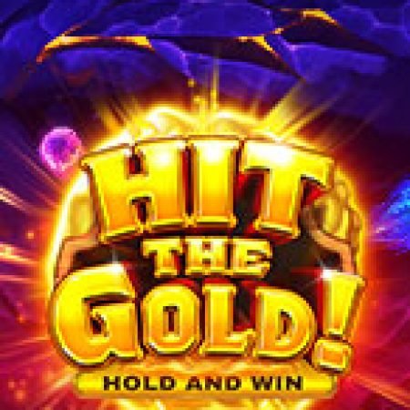 Hit the Gold! Slot – Trải Nghiệm Game Slot Huyền Thoại và Cách Chơi Chiến Thắng