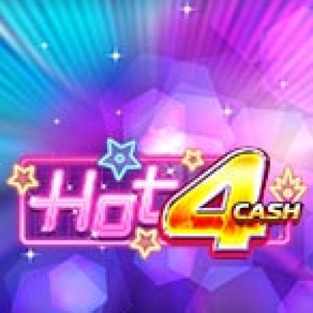 Chơi Hot 4 Cash Slot Online: Tips, Chiến Lược và Hướng Dẫn Chi Tiết