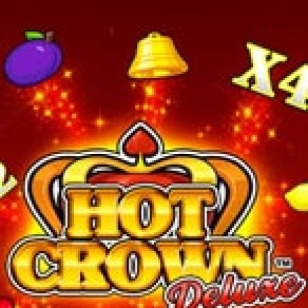 Chơi Hot Crown Deluxe Slot Online: Tips, Chiến Lược và Hướng Dẫn Chi Tiết