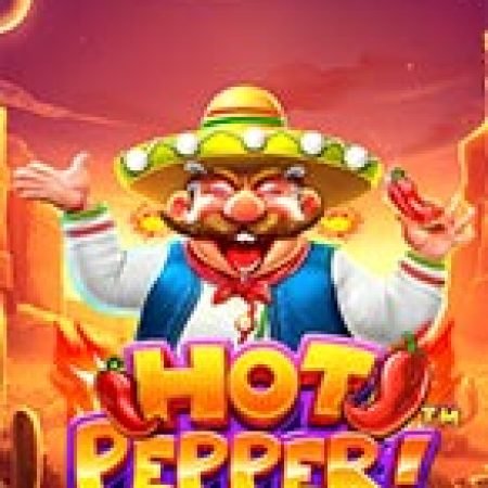 Hướng Dẫn Chơi Sức Nóng Miền Hoang Dã – Hot Pepper Slot: Bí Kíp Đánh Bại Mọi Thử Thách