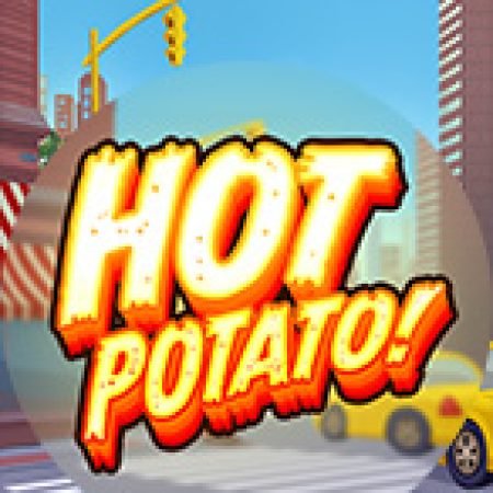 Hot Potato! Slot – Trải Nghiệm Game Slot Huyền Thoại và Cách Chơi Chiến Thắng