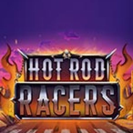 Chơi Hot Rod Racers Slot Online: Tips, Chiến Lược và Hướng Dẫn Chi Tiết