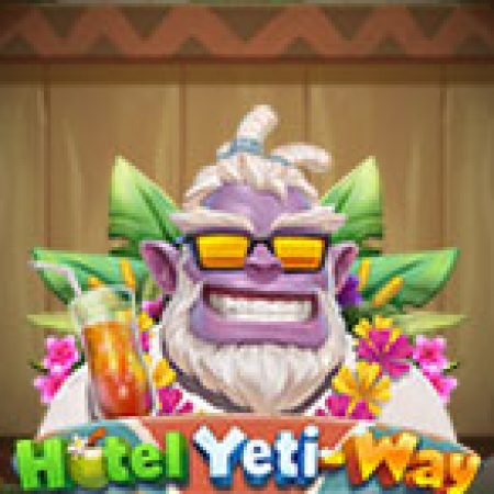 Chơi Khách Sạn của Yeti-Way – Hotel Yeti-Way Slot Online: Tips, Chiến Lược và Hướng Dẫn Chi Tiết