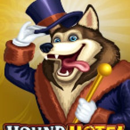 Khách Sạn Vui Nhộn – Hound Hotel Slot – Trải Nghiệm Game Slot Huyền Thoại và Cách Chơi Chiến Thắng