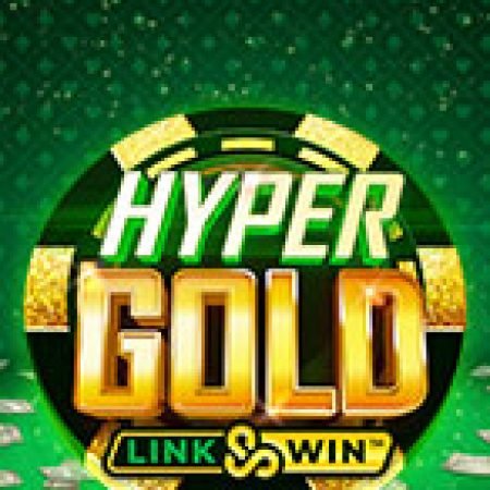 Hướng Dẫn Chơi Hyper Gold Slot: Bí Kíp Đánh Bại Mọi Thử Thách