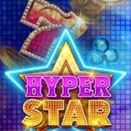 Hyper Star Slot: Lịch Sử, Phiên Bản Mới và Cách Thức Chơi Để Thắng Lớn