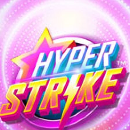 Hyper Strike Slot: Lịch Sử, Phiên Bản Mới và Cách Thức Chơi Để Thắng Lớn