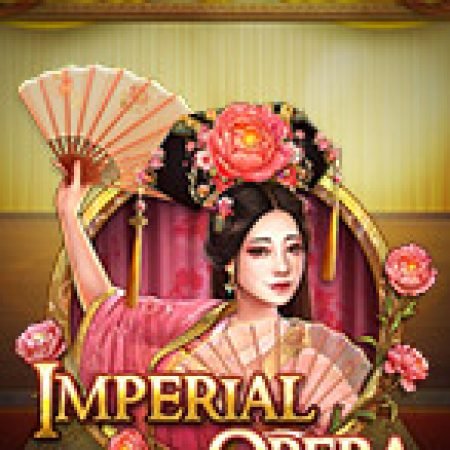 Khám Phá Hí Kịch Trung Hoa – Imperial Opera Slot: Từ Lịch Sử Đến Cách Thức Chơi Đỉnh Cao